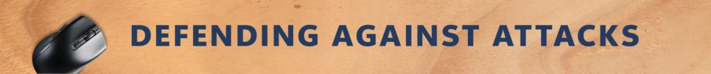 Section header with the text “Defending against attacks.”